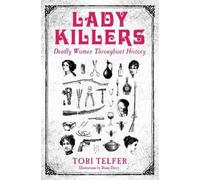 Tori Telfer Lady Killers - Deadly Women Throughout History (Tascabile)