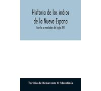 Toribio de Benavente O Motoli Historia de los indios de la Nueva Esp (Tascabile)