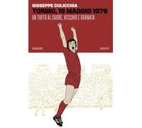 TORINO, 16 MAGGIO 1976. UN TUFFO AL CUORE, VECCHIO E... - Culicchia Giuseppe