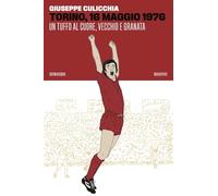 Torino, 16 maggio 1976. Un tuffo al cuore, vecchio e granata