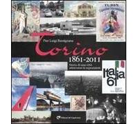 Torino 1861-2011. Storia di una città attraverso le esposizioni. Ediz. illustrata