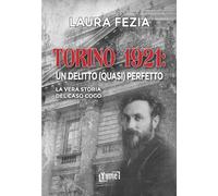 Torino 1921: un delitto (quasi) perfetto. La vera storia del caso Cogo - [Yume]