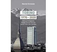 Torino 1970-2020. Una passeggiata lunga mezzo secolo nella città che cambia