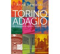Torino adagio. Dai margini al centro, lungo i fiumi - 2024 - ED-E