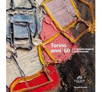TORINO ANNI '50. LA GRANDE STAGIONE DELL'INFORMALE - POLI FRANCESCO - Silvana