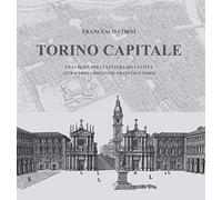 Libri Francesco Corni - Torino Capitale. Una Chiave Per La Lettura Della Citta A