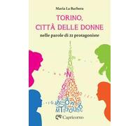 Torino, città delle donne. Nelle parole di 22 protagoniste