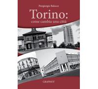 Torino: come cambia una città - Balocco Piergiorgio