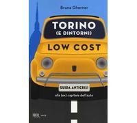 Torino (e dintorni) low cost. Guida anticrisi alla (ex) capitale dell'auto