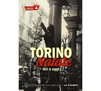 Torino e il Natale. Ieri e oggi. La città per immagini. Ediz. illustrata