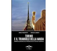 Torino e il Triangolo della magia: Viaggio alchemico alla ricerca della Pietra Filosofale