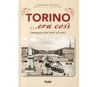 Torino... era così. Immagini dal 1895 al 1945. Ediz. illustrata