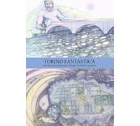 Torino fantastica. Ediz. bilingue