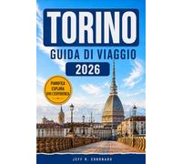 TORINO GUIDA DI VIAGGIO 2026-2027: Quartieri, mercati rionali e locali storici: come muoversi, dove dormire e cosa assaggiare in un weekend sabaudo