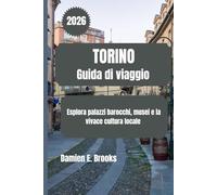 TORINO Guida di viaggio 2026: Esplora palazzi barocchi, musei e la vivace cultura locale