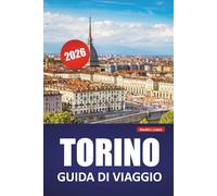 TORINO GUIDA DI VIAGGIO 2026: Scopri le principali attrazioni, i mercati locali, le esperienze culturali, gli itinerari e i consigli di viaggio per esplorare la gemma del nord d'Italia