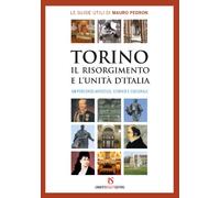 Torino, il Risorgimento e l'unità d'Italia. Un percorso artistico, storico e culturale
