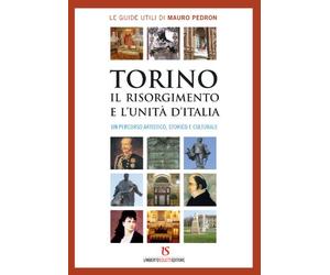 Torino, il Risorgimento e l'unità d'Italia. Un percorso artistico, storico e culturale