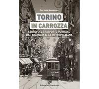 Torino in carrozza. Storia del trasporto pubblico dal «tramway» alla metropolitana