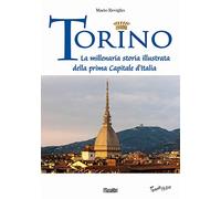 Torino. La millenaria storia illustrata della prima Capitale d'Italia