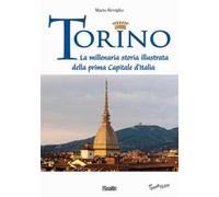 Torino. La millenaria storia illustrata della prima Capitale d'Italia