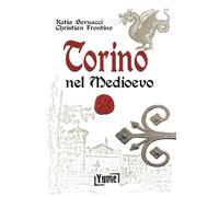 Torino nel Medioevo [Paperback] [Nov 15, 2023] Bernacci, Katia and Frontino, Chr