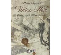 Torino noir. Crimini e misfatti dell'800 sabaudo