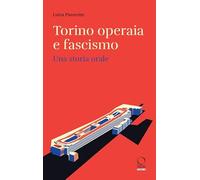 Torino operaia e fascismo. Una storia orale