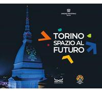 Torino spazio futuro. Ediz. a colori