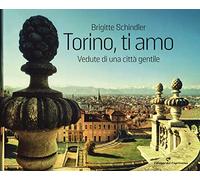 Libri Brigitte Schindler - Torino, Ti Amo. Vedute Di Una Citta Gentile. Ediz. Il