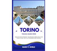 TORINO TRAVEL GUIDE 2026: Explore the Heart of Piedmont: Top Attractions, Hidden Gems, Food, Culture & Insider Tips for an Unforgettable Italian Adventure
