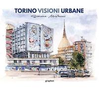 Torino visioni urbane. Ediz. illustrata