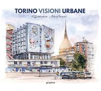 Torino visioni urbane. Ediz. illustrata