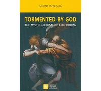 Tormented by God. The mystic nihilism of Emil Cioran