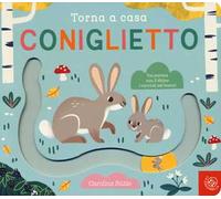 Torna a casa coniglietto. Ediz. a colori