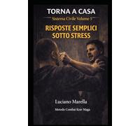 TORNA A CASA - La distanza è tempo. Il tempo è la distanza. La scelta è uscita.: Risposte semplici sotto stress