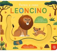Torna a casa leoncino. Ediz. a colori