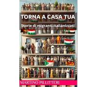 Torna a casa tua: storie di migranti italianizzati