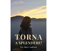 Torna a splendere! La vita è adesso