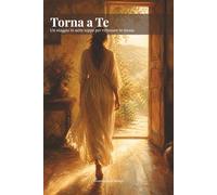 Torna a Te: Un viaggio in sette tappe per ritrovare te stessa