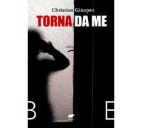 TORNA DA ME. CI SONO CONFINI CHE NON ANDREBBERO ATTRAVERSATI - Ginepro Christian