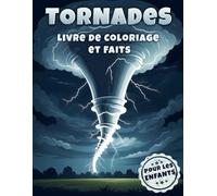 Tornades Livre de Coloriage et Faits pour les Enfants: Découvrez le monde tourbillonnant des tornades grâce à des faits fascinants et des coloriages créatifs