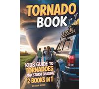 Tornado Book. Kids' Guide to Tornadoes & Storm Chasing: Twister Facts, Safety Tips & Real-Life Adventures - For Kids 8-12