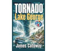 TORNADO - Lake George: A Gripping Natural Disaster Survival Thriller