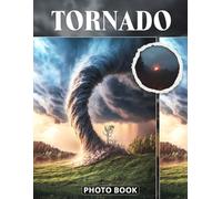 Tornado Photo Book: Powerful Storm Photography Showing Twisting Funnel Clouds Intense Winds And Dramatic Weather Events In Real Nature Images