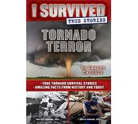 Tornado Terror: True Tornado Survival Stories and Amazing Facts from History and Today: Volume 3
