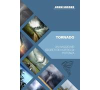 Tornado: Un Viaggio nei Segreti dei Vortici di potenza