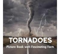 Tornadoes Picture Book with Fascinating Facts: Tornado Fact Book for Kids