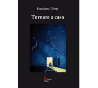 Tornare a casa - Tilotta Benedetto