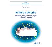 Tornare a dormire. Una guida pratica per dormire meglio e superare l’insonnia